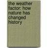 The Weather Factor: How Nature Has Changed History door Erik Durschmied