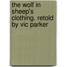 The Wolf in Sheep's Clothing. Retold by Vic Parker by Victoria Parker