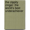 The Zippity Zinger: The World's Best Underachiever by Lin Oliver