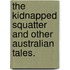 The kidnapped squatter and other Australian tales.