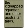 The kidnapped squatter and other Australian tales. door Andrew Robertson