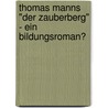 Thomas Manns "Der Zauberberg" - Ein Bildungsroman? by Sebastian Gottschalch