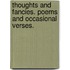 Thoughts and Fancies. Poems and occasional verses.