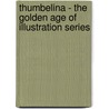 Thumbelina - The Golden Age of Illustration Series by Hans Christian Andersen