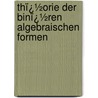 Thï¿½Orie Der Binï¿½Ren Algebraischen Formen door Alfred Clebsch