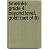 Timelinks: Grade 4, Beyond Level, Gold! (Set of 6) door MacMillan/McGraw-Hill