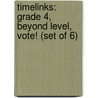 Timelinks: Grade 4, Beyond Level, Vote! (Set of 6) door MacMillan/McGraw-Hill