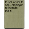 To Sell Or Not To Sell...Employer Retirement Plans door Tom Foster