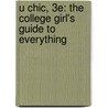 U Chic, 3e: The College Girl's Guide to Everything door Christie Garton