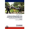 Understanding Health Care Financing and Management door Augustine Adomah-Afari