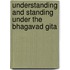 Understanding and Standing Under the Bhagavad Gita