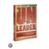 Unleader: Reimagining Leadership...and Why We Must
