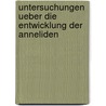 Untersuchungen ueber die Entwicklung der Anneliden by Grube Eduard