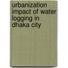 Urbanization Impact Of Water Logging In Dhaka City by Mohsinat Nasrin