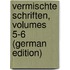 Vermischte Schriften, Volumes 5-6 (German Edition)