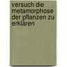 Versuch die Metamorphose der Pflanzen zu erklären by Johann Goethe