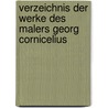 Verzeichnis der Werke des Malers Georg Cornicelius door Siebert