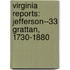 Virginia Reports: Jefferson--33 Grattan, 1730-1880