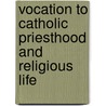 Vocation to Catholic Priesthood and Religious life door Daniel W. Kasomo