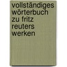 Vollständiges Wörterbuch zu Fritz Reuters Werken by Schwarz Albert