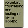 Voluntary Counseling And Testing Of Hiv In Lesotho by Lydia Mothibeli