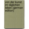 Von Der Kunst Im Täglichen Leben (German Edition) by Emil Frommel