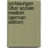 Vorlesungen Über Soziale Medicin (German Edition)