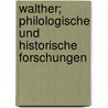 Walther; Philologische Und Historische Forschungen by Konrad Burdach