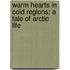 Warm Hearts in Cold Regions: a Tale of Arctic Life