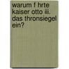 Warum F Hrte Kaiser Otto Iii. Das Thronsiegel Ein? door Timo Reinhardt