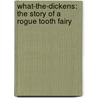 What-The-Dickens: The Story of a Rogue Tooth Fairy door Gregory Maguire