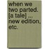 When We Two Parted. [A tale] ... New edition, etc.