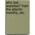 Who lost Waterloo? From the Atlantic Monthly, etc.