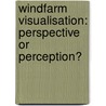 Windfarm Visualisation: Perspective or Perception? by Alan MacDonald