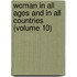 Woman in All Ages and in All Countries (Volume 10)