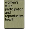 Women's Work Participation and Reproductive Health door Kavitha N