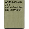 Wörterbüchlein Zum Volksthümlichen Aus Schwaben door Anton Birlinger