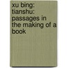 Xu Bing: Tianshu: Passages in the Making of a Book door Lydia H. Liu