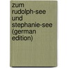 Zum Rudolph-See Und Stephanie-See (German Edition) door Höhnel Ludwig