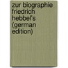 Zur Biographie Friedrich Hebbel's (German Edition) door August Frankl Ludwig
