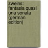 Zweins: Fantasia Quasi Una Sonata (German Edition) door Baesecke Georg