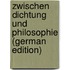 Zwischen Dichtung Und Philosophie (German Edition)