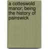 a Cotteswold Manor; Being the History of Painswick door Welbore St Clair Baddeley