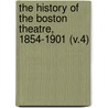the History of the Boston Theatre, 1854-1901 (V.4) door Eugene Tompkins