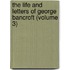 the Life and Letters of George Bancroft (Volume 3)