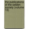 the Publications of the Selden Society (Volume 13) by Selden Society
