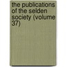 the Publications of the Selden Society (Volume 37) by Selden Society