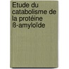 Étude du catabolisme de la protéine ß-amyloïde by Maï Panchal