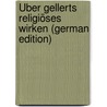 Über Gellerts religiöses Wirken (German Edition) door Otto Frenzel Karl