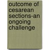Outcome of cesarean sections-an ongoing challenge door Somen Bhattacharjee